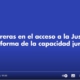 Barreras en el acceso a la justicia y reforma de la capacidad jurídica