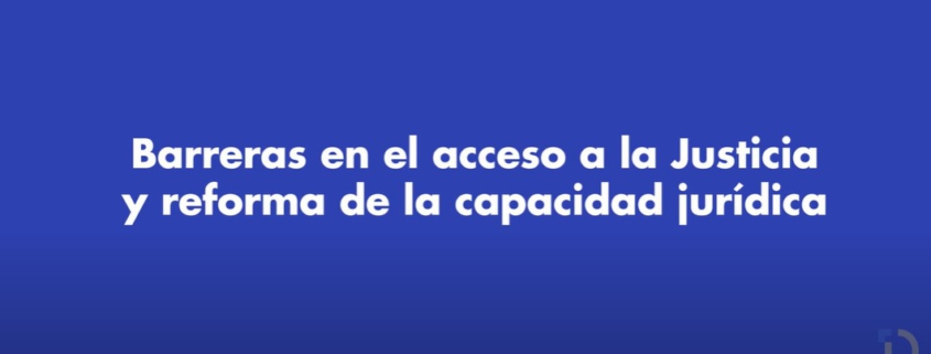 Barreras en el acceso a la justicia y reforma de la capacidad jurídica