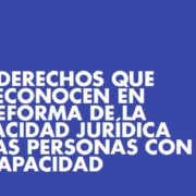 Los derechos que se reconocen en la reforma de la capacidad jurídica de las personas con discapacidad