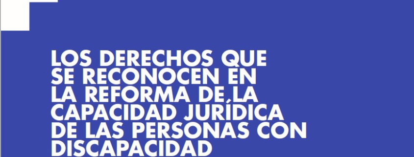 Los derechos que se reconocen en la reforma de la capacidad jurídica de las personas con discapacidad