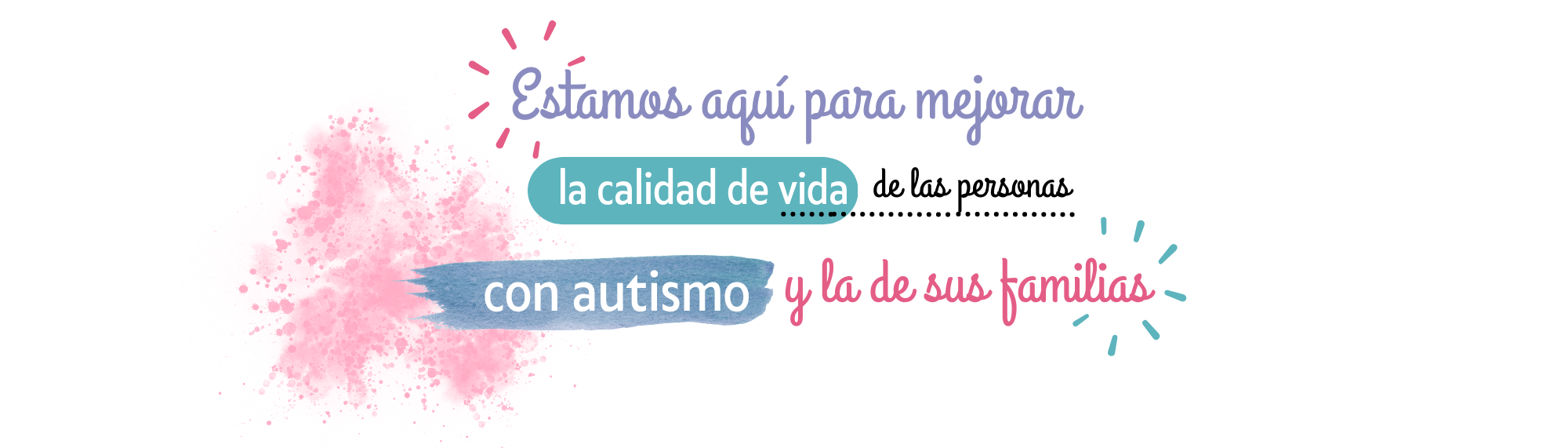 Estamos aqui para mejorar la calidad de vida de las personas con autismo y la de sus familias